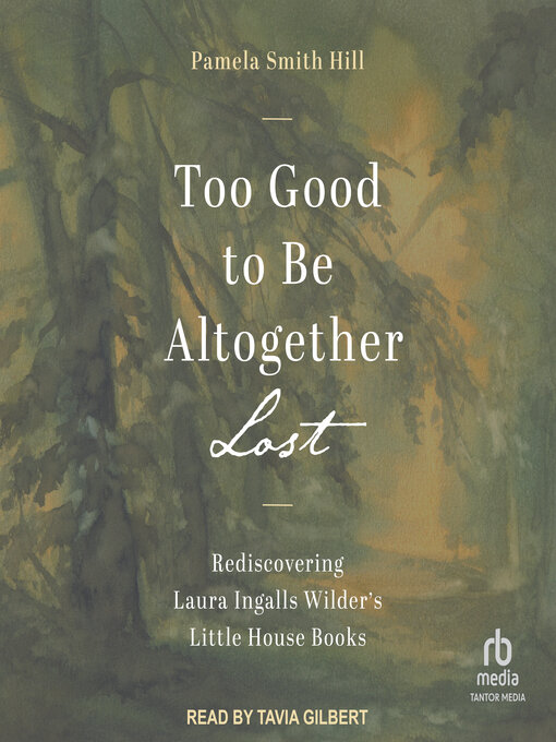 Title details for Too Good to Be Altogether Lost by Pamela Smith Hill - Available